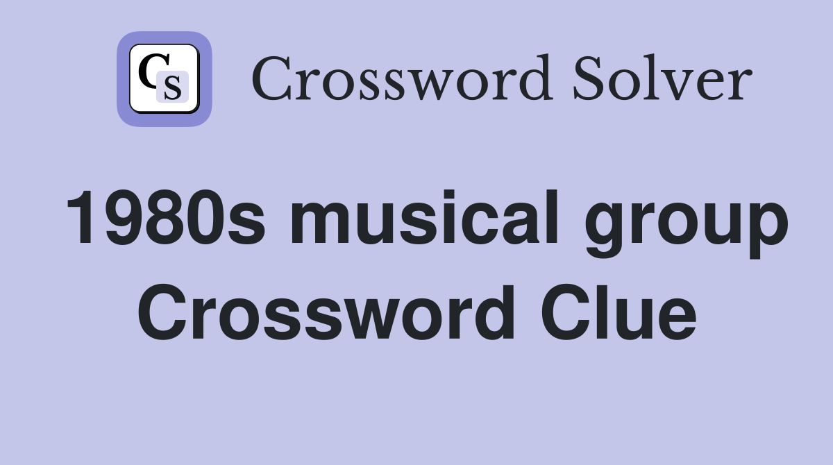 1980s Musical Group Crossword Clue Answers Crossword Solver